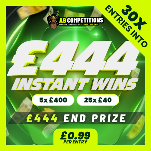 X30 ENTRIES INTO £444 INSTANT WINS